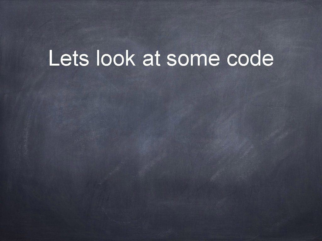 Lets look at some code 