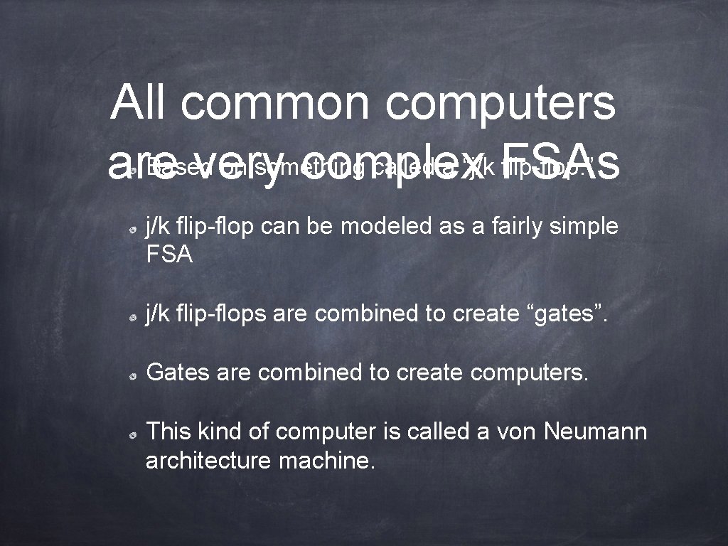 All common computers Based on something called a “j/k FSAs flip-flop. ” are very
