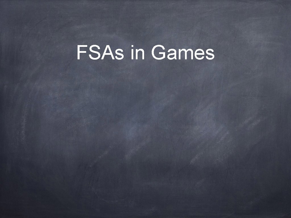 FSAs in Games 