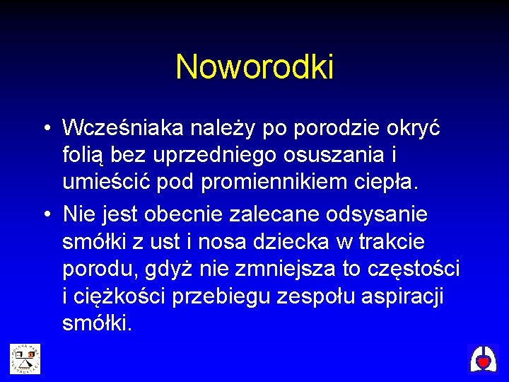 Noworodki • Wcześniaka należy po porodzie okryć folią bez uprzedniego osuszania i umieścić pod