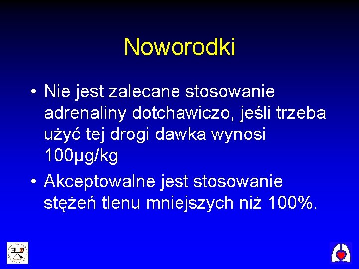 Noworodki • Nie jest zalecane stosowanie adrenaliny dotchawiczo, jeśli trzeba użyć tej drogi dawka