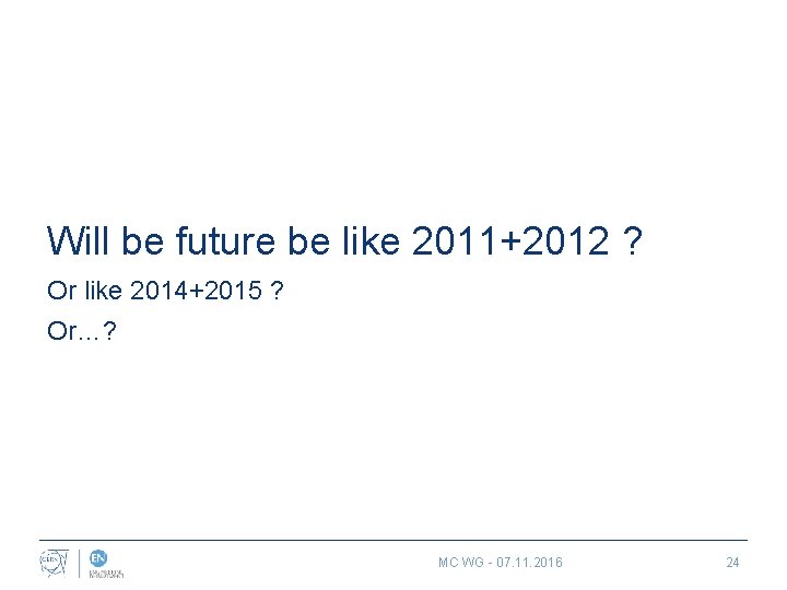 Will be future be like 2011+2012 ? Or like 2014+2015 ? Or…? MC WG