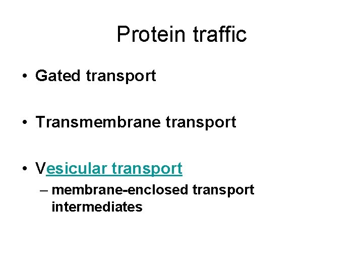 Protein traffic • Gated transport • Transmembrane transport • Vesicular transport – membrane-enclosed transport