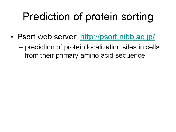 Prediction of protein sorting • Psort web server: http: //psort. nibb. ac. jp/ –