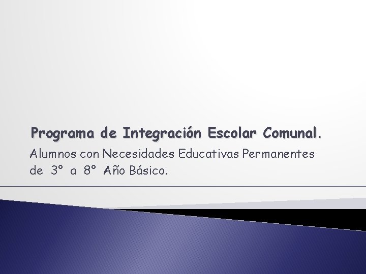 Programa de Integración Escolar Comunal. Alumnos con Necesidades Educativas Permanentes de 3° a 8°