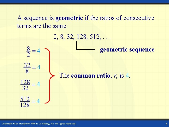 A sequence is geometric if the ratios of consecutive terms are the same. 2,