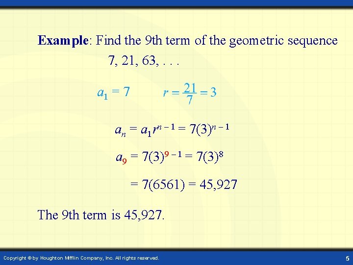 Example: Find the 9 th term of the geometric sequence 7, 21, 63, .