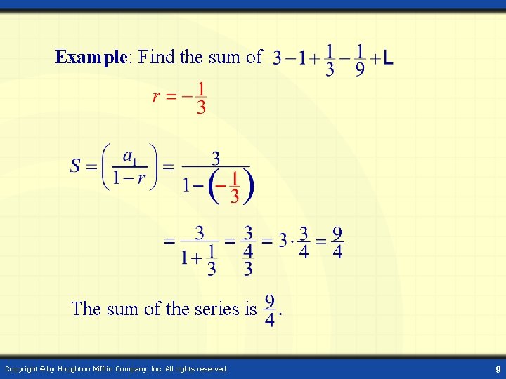 Example: Find the sum of The sum of the series is Copyright © by