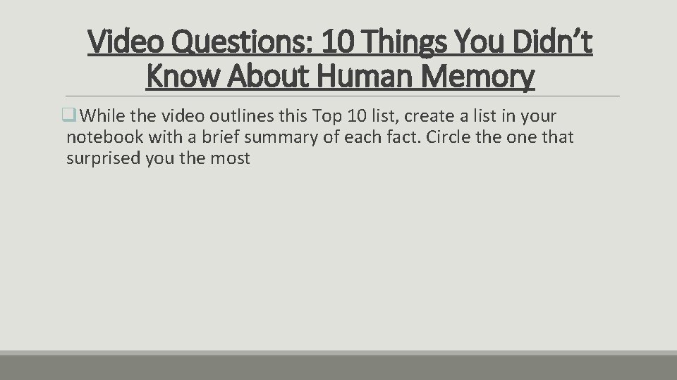 Video Questions: 10 Things You Didn’t Know About Human Memory q. While the video