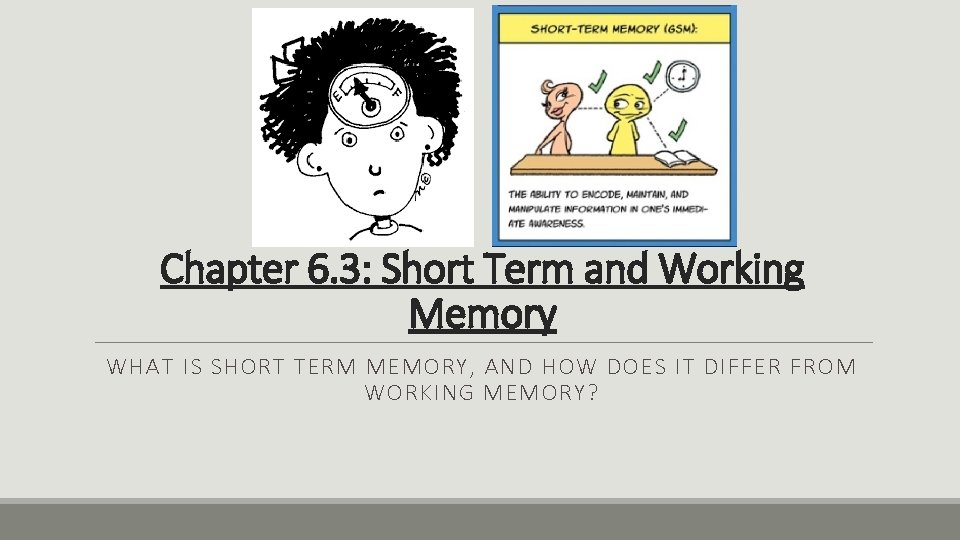 Chapter 6. 3: Short Term and Working Memory WHAT IS SHORT TERM MEMORY, AND