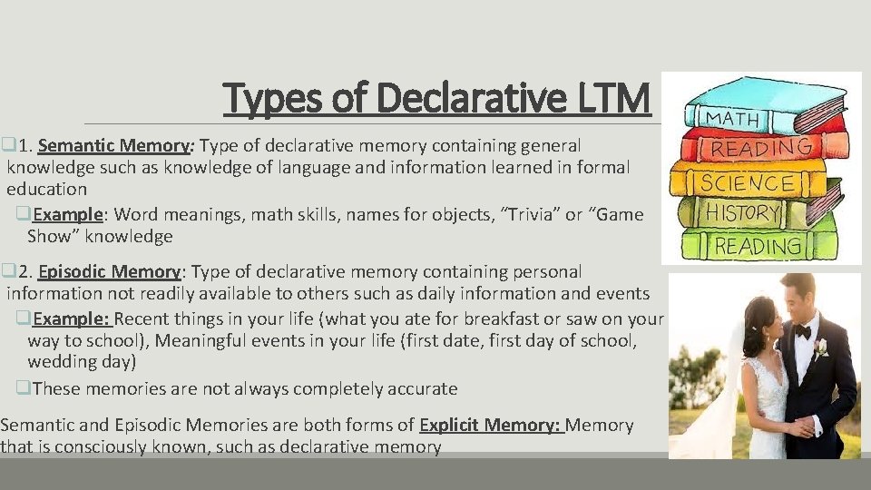 Types of Declarative LTM q 1. Semantic Memory: Type of declarative memory containing general