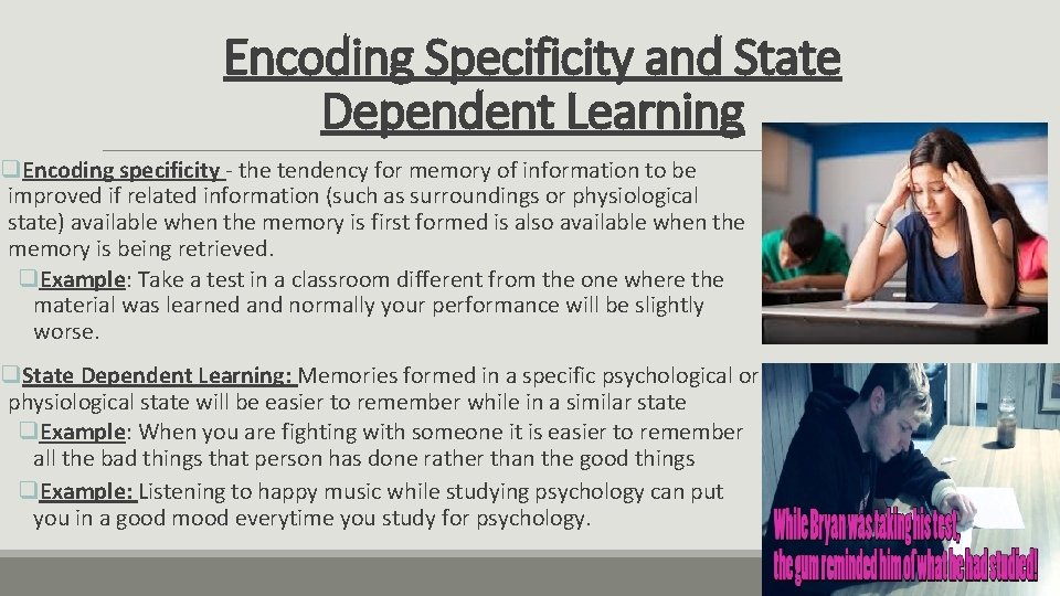 Encoding Specificity and State Dependent Learning q. Encoding specificity - the tendency for memory