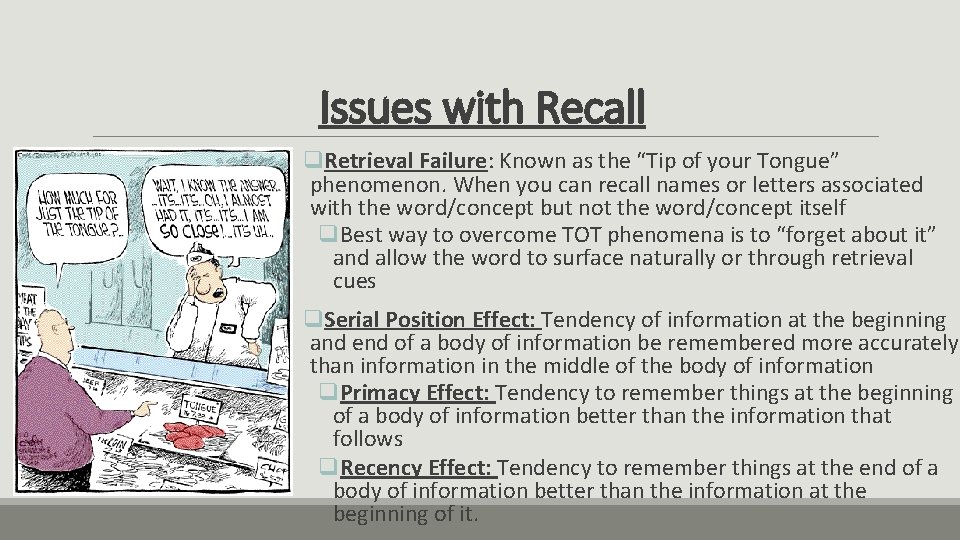 Issues with Recall q. Retrieval Failure: Known as the “Tip of your Tongue” phenomenon.