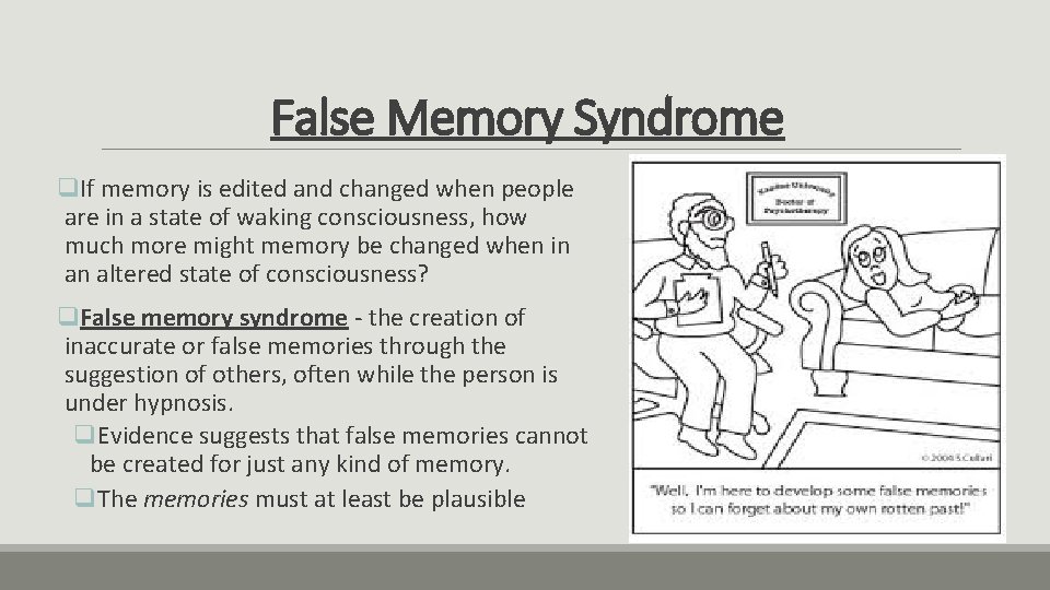False Memory Syndrome q. If memory is edited and changed when people are in