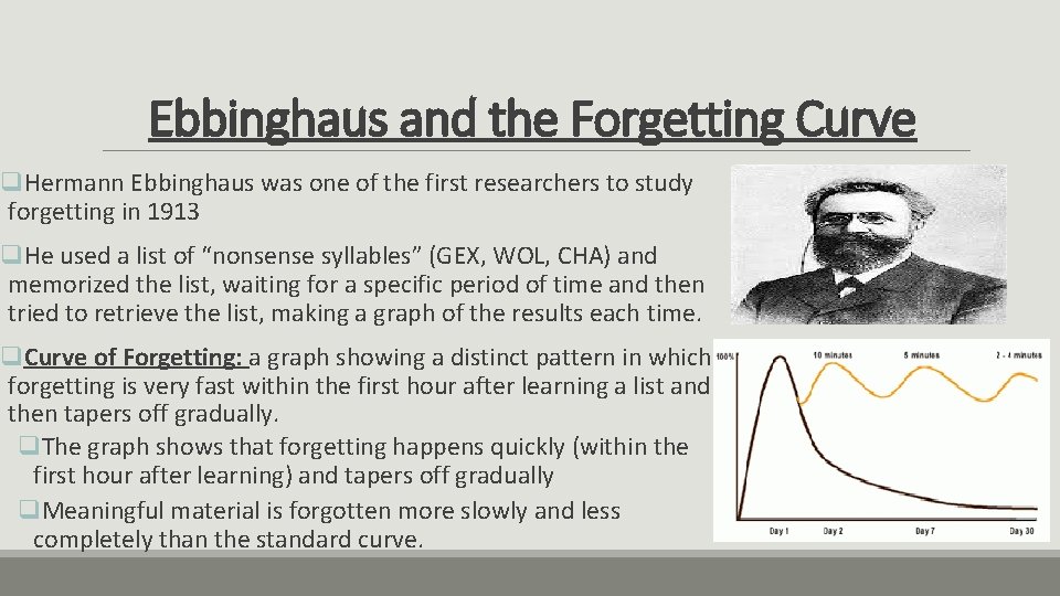 Ebbinghaus and the Forgetting Curve q. Hermann Ebbinghaus was one of the first researchers
