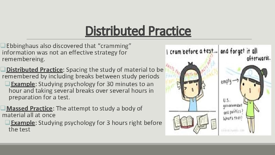Distributed Practice q. Ebbinghaus also discovered that “cramming” information was not an effective strategy