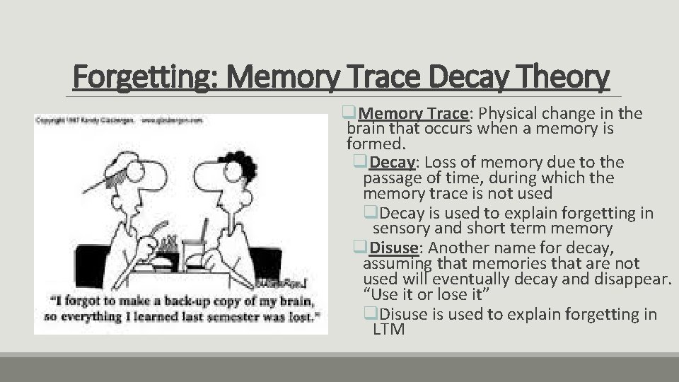 Forgetting: Memory Trace Decay Theory q. Memory Trace: Physical change in the brain that