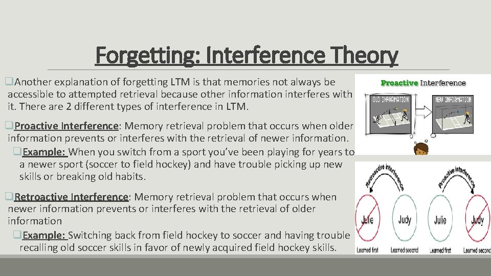 Forgetting: Interference Theory q. Another explanation of forgetting LTM is that memories not always