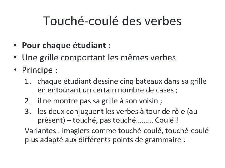 Touché-coulé des verbes • Pour chaque étudiant : • Une grille comportant les mêmes