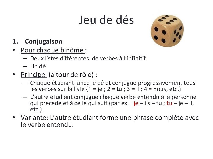 Jeu de dés 1. Conjugaison • Pour chaque binôme : – Deux listes différentes