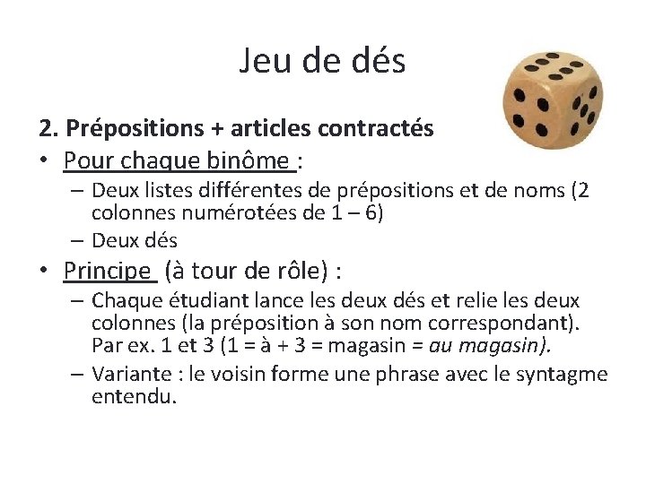 Jeu de dés 2. Prépositions + articles contractés • Pour chaque binôme : –
