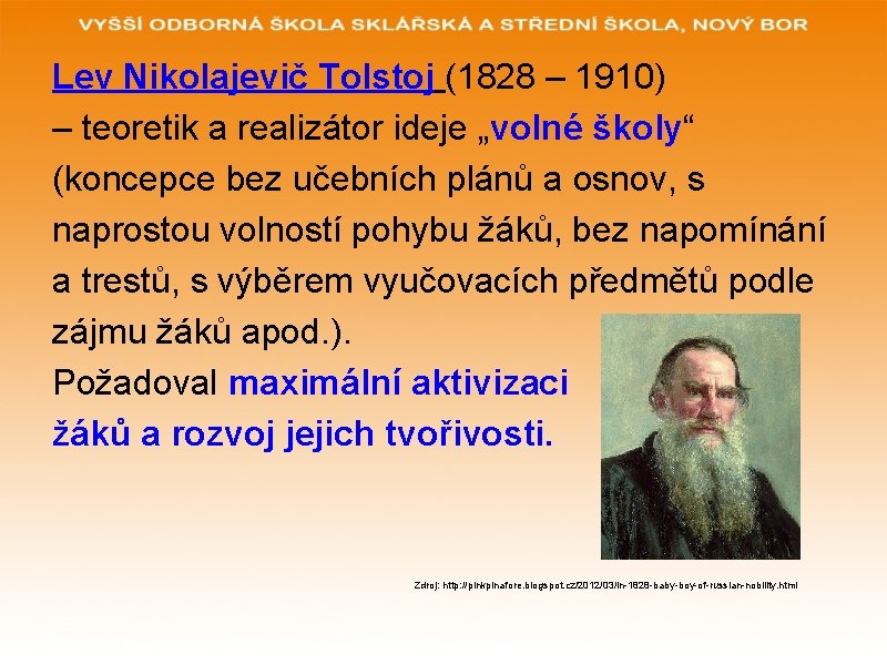 Lev Nikolajevič Tolstoj (1828 – 1910) – teoretik a realizátor ideje „volné školy“ (koncepce