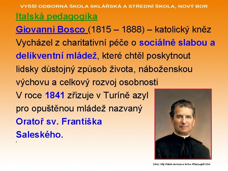 Italská pedagogika Giovanni Bosco (1815 – 1888) – katolický kněz Vycházel z charitativní péče