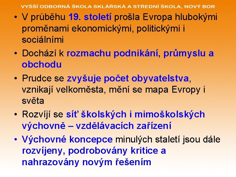  • V průběhu 19. století prošla Evropa hlubokými proměnami ekonomickými, politickými i sociálními