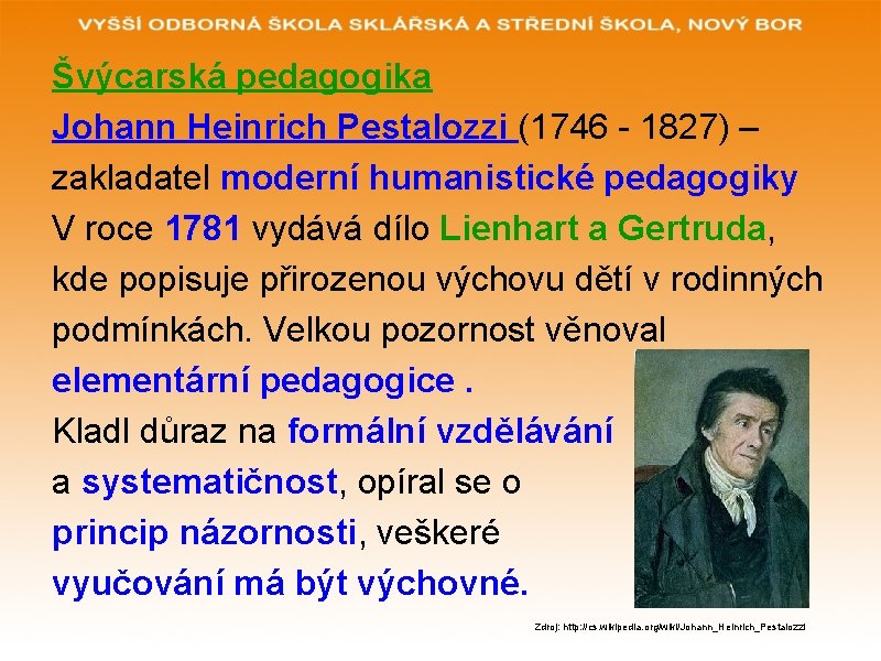 Švýcarská pedagogika Johann Heinrich Pestalozzi (1746 - 1827) – zakladatel moderní humanistické pedagogiky V