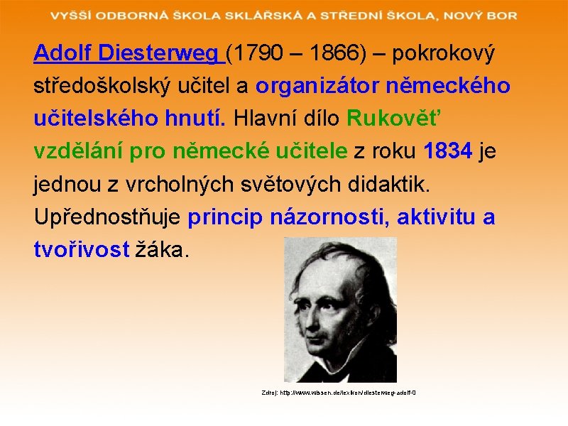 Adolf Diesterweg (1790 – 1866) – pokrokový středoškolský učitel a organizátor německého učitelského hnutí.