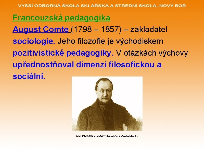 Francouzská pedagogika August Comte (1798 – 1857) – zakladatel sociologie. Jeho filozofie je východiskem