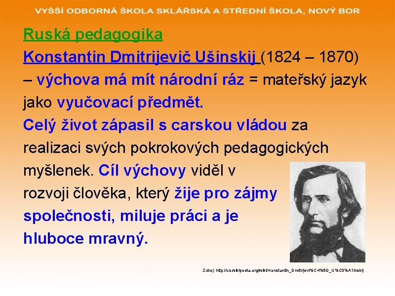 Ruská pedagogika Konstantin Dmitrijevič Ušinskij (1824 – 1870) – výchova má mít národní ráz
