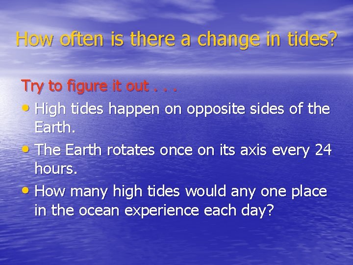 How often is there a change in tides? Try to figure it out. .