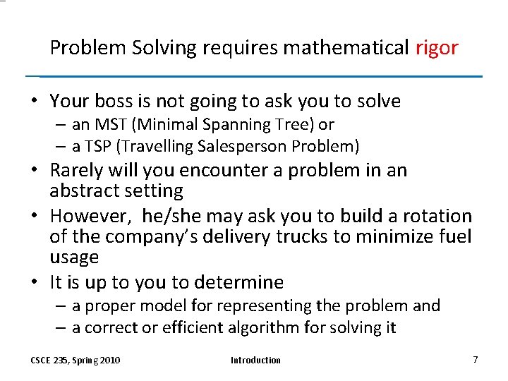 Problem Solving requires mathematical rigor • Your boss is not going to ask you