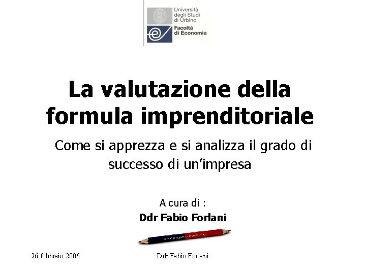 La valutazione della formula imprenditoriale Come si apprezza e si analizza il grado di