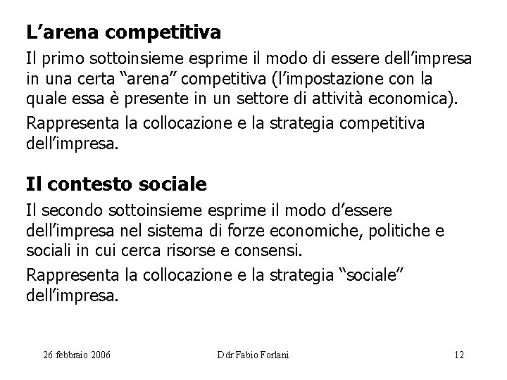 L’arena competitiva Il primo sottoinsieme esprime il modo di essere dell’impresa in una certa