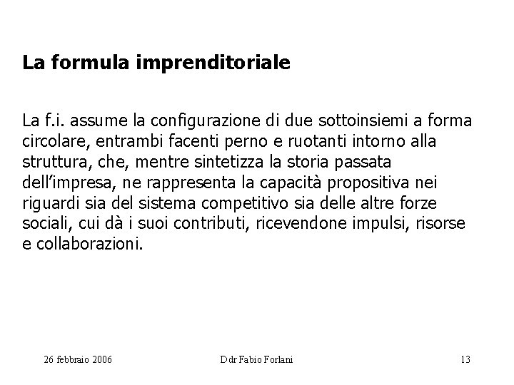 La formula imprenditoriale La f. i. assume la configurazione di due sottoinsiemi a forma