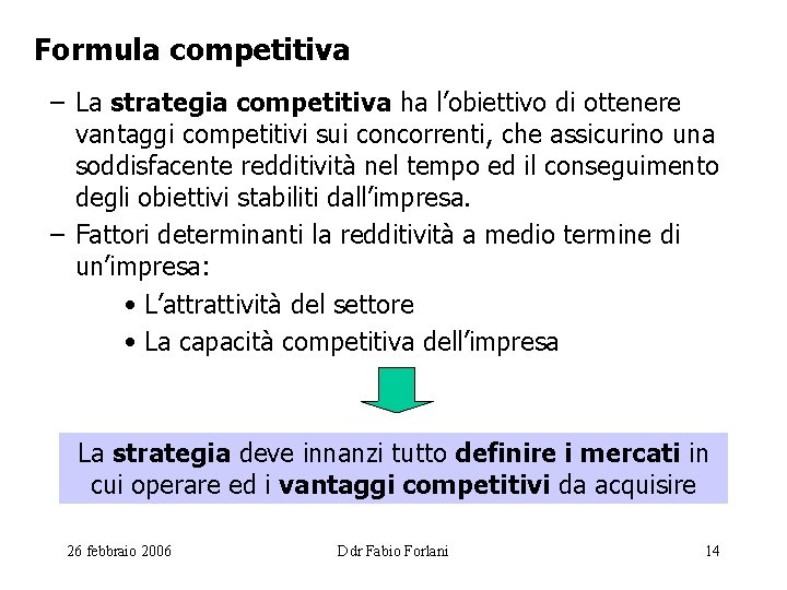 Formula competitiva – La strategia competitiva ha l’obiettivo di ottenere vantaggi competitivi sui concorrenti,
