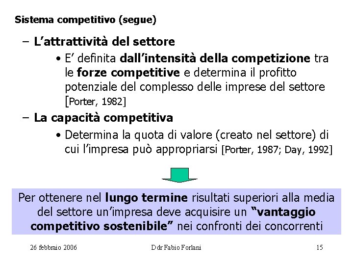 Sistema competitivo (segue) – L’attrattività del settore • E’ definita dall’intensità della competizione tra