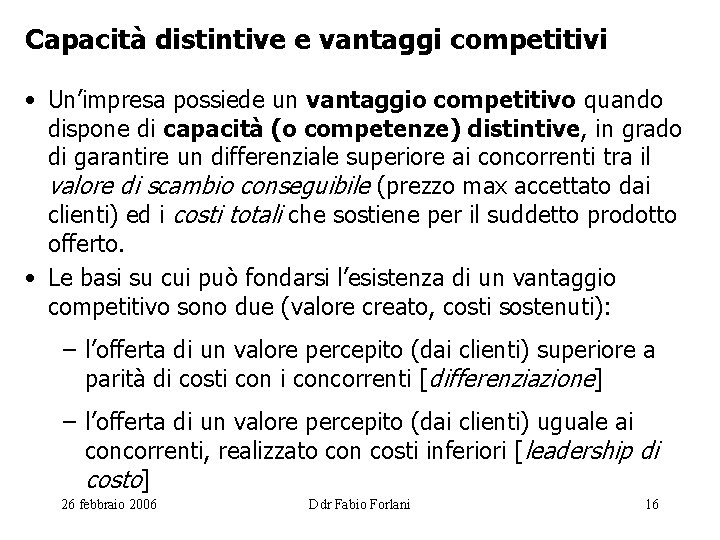 Capacità distintive e vantaggi competitivi • Un’impresa possiede un vantaggio competitivo quando dispone di