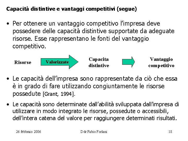 Capacità distintive e vantaggi competitivi (segue) • Per ottenere un vantaggio competitivo l’impresa deve