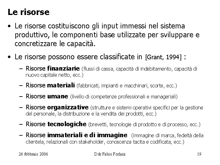 Le risorse • Le risorse costituiscono gli input immessi nel sistema produttivo, le componenti