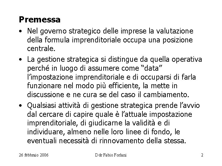 Premessa • Nel governo strategico delle imprese la valutazione della formula imprenditoriale occupa una