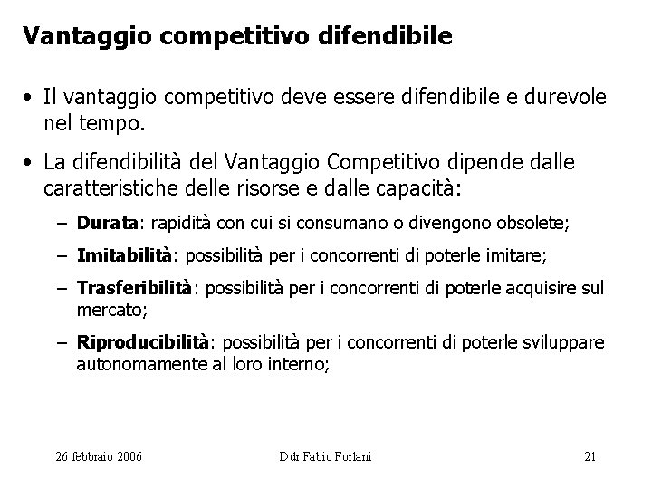 Vantaggio competitivo difendibile • Il vantaggio competitivo deve essere difendibile e durevole nel tempo.