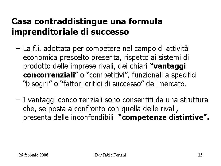 Casa contraddistingue una formula imprenditoriale di successo – La f. i. adottata per competere