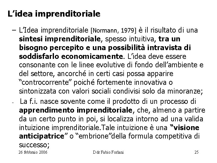 L’idea imprenditoriale – L’Idea imprenditoriale [Normann, 1979] è il risultato di una sintesi imprenditoriale,