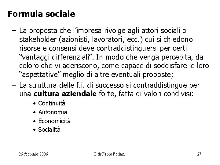 Formula sociale – La proposta che l’impresa rivolge agli attori sociali o stakeholder (azionisti,