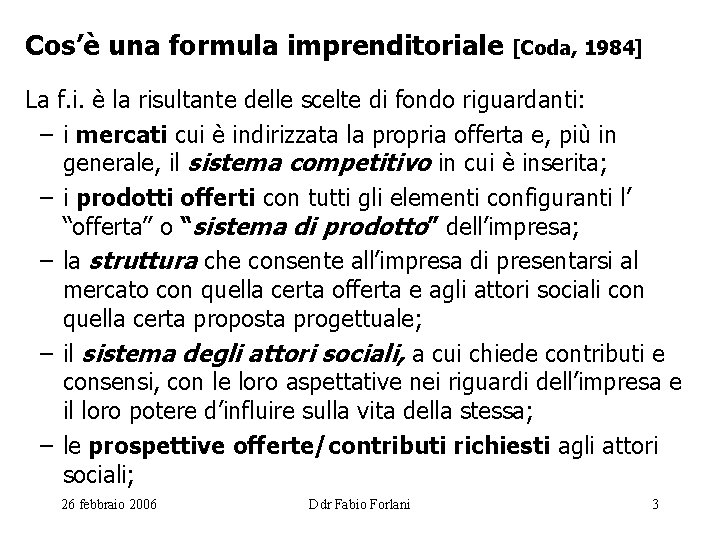 Cos’è una formula imprenditoriale [Coda, 1984] La f. i. è la risultante delle scelte