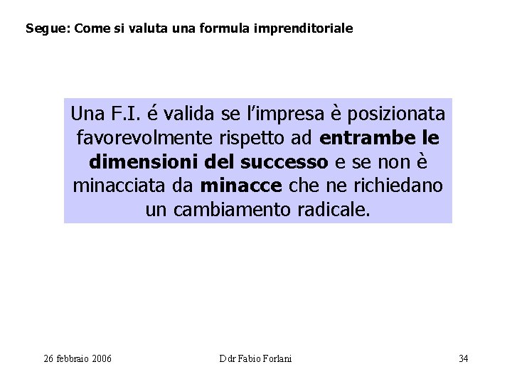 Segue: Come si valuta una formula imprenditoriale Una F. I. é valida se l’impresa