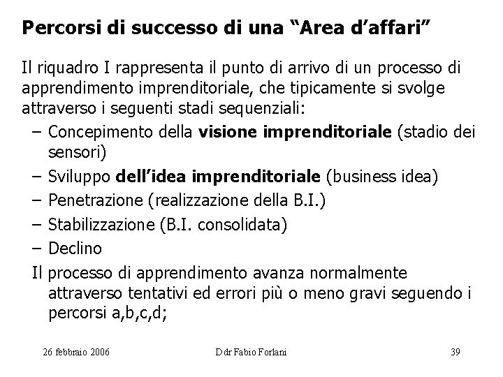Percorsi di successo di una “Area d’affari” Il riquadro I rappresenta il punto di